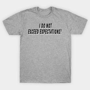 I do not exceed expectations T-Shirt